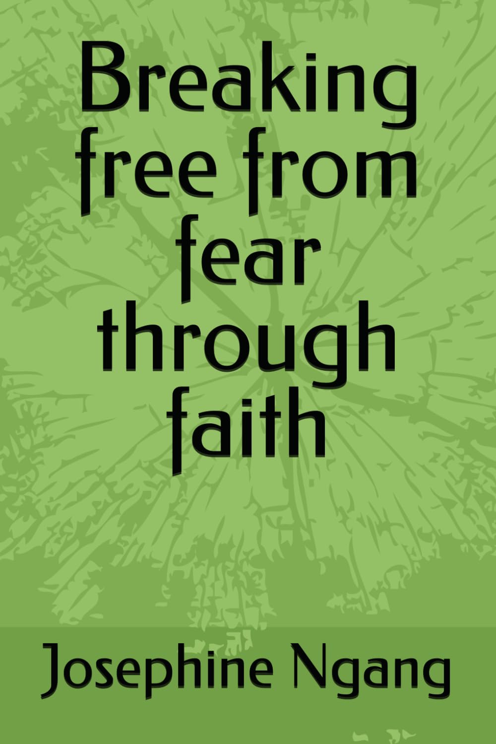 Breaking free from fear through faith