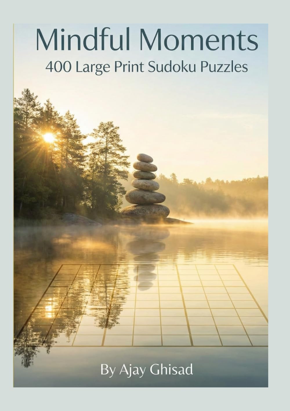 Mindful Moments:400 Large Print Sudoku Puzzles: A Relaxing Logic Journey to Sharpen Your Mind, Find Focus, and Soothe the Soul (Includes Full Solutions)