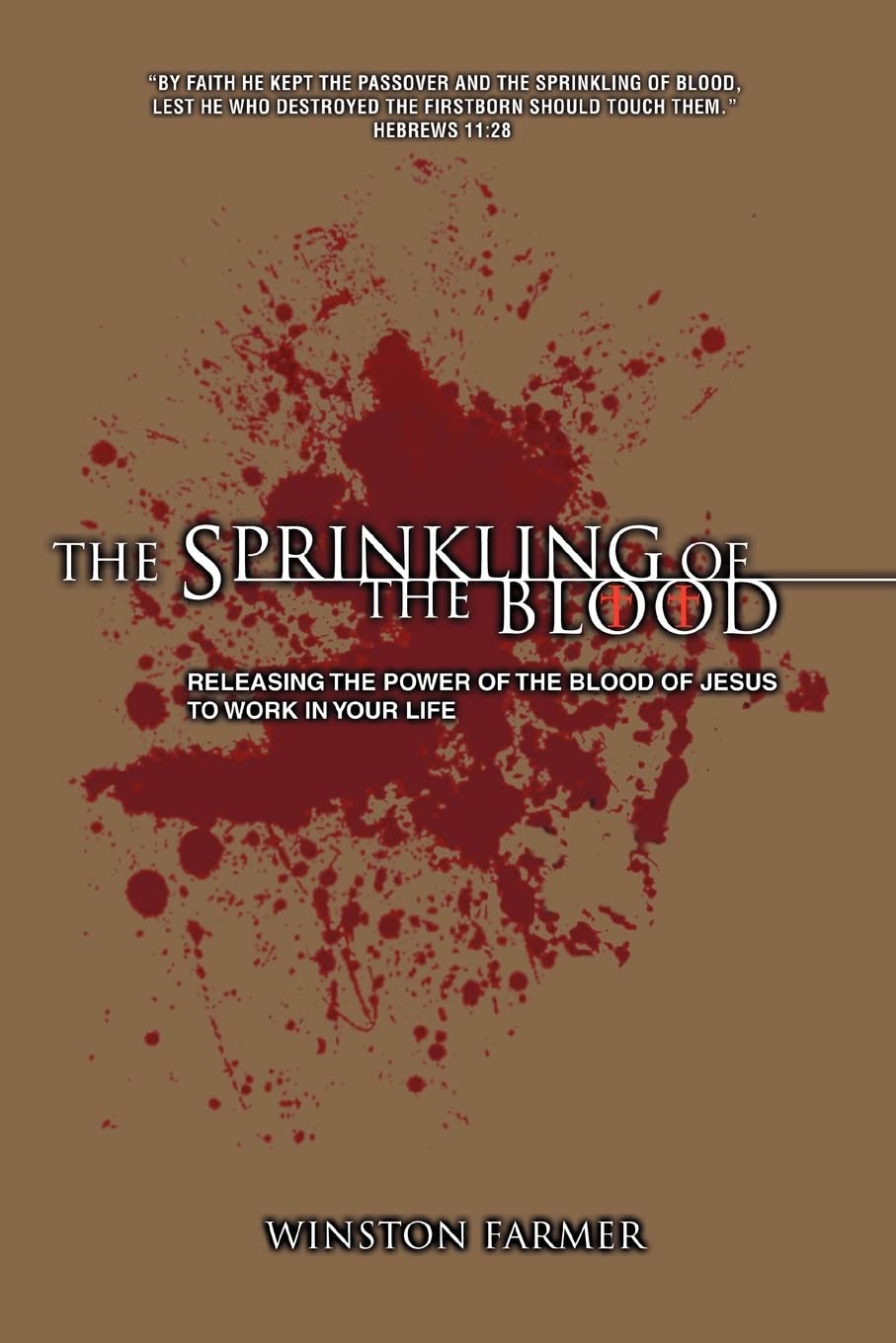 The Sprinkling of The Blood: Releasing the Power of the Blood of Jesus to Work in Your Life