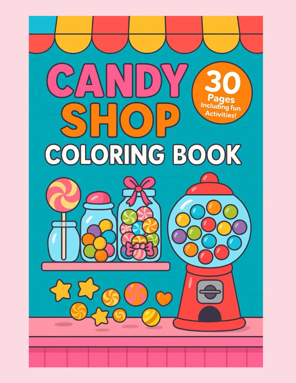 Candy Shop Coloring & Activity Book for Kids Ages 4–9: A Cute and Creative Coloring Book with Fun Activities, Lollipops, Gumballs, and More!