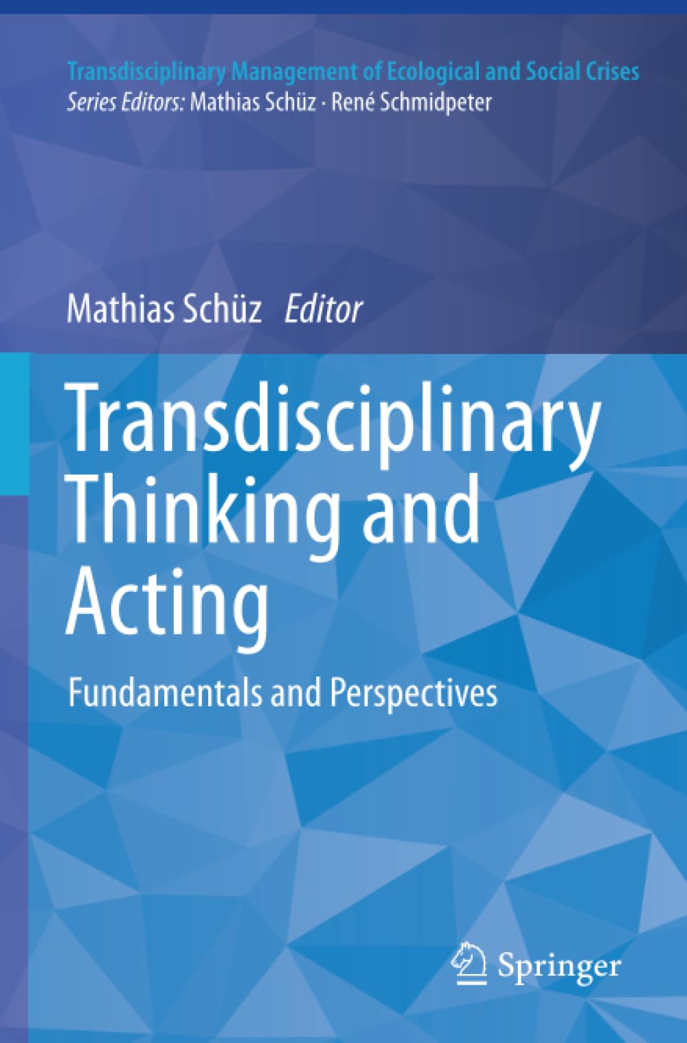 Transdisciplinary Thinking and Acting: Fundamentals and Perspectives (Transdisciplinary Management of Ecological and Social Crises)