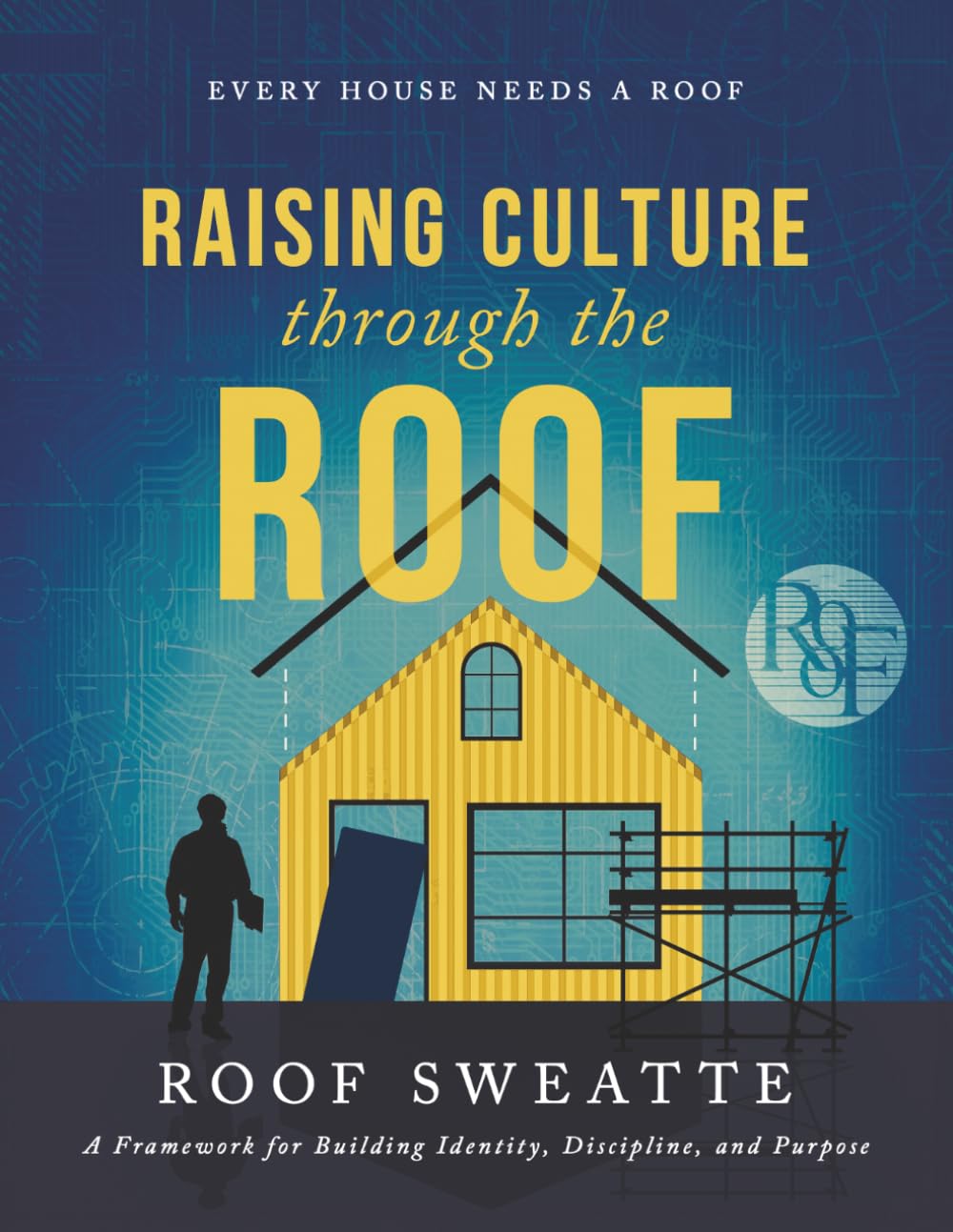 Raising Culture Through the R.O.O.F.: A Framework for Building Identity, Discipline, and Purpose