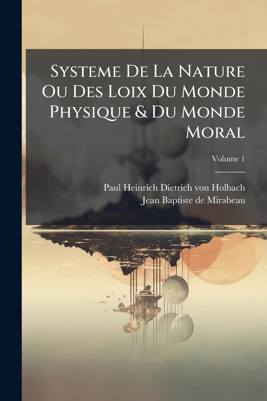 Systeme De La Nature Ou Des Loix Du Monde Physique & Du Monde Moral