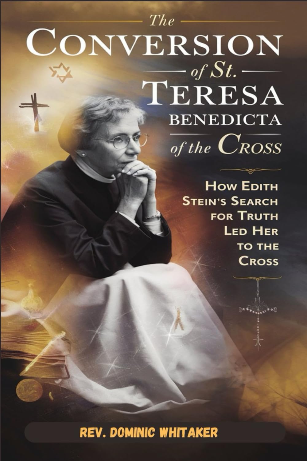 THE CONVERSION OF ST. TERESA BENEDICTA OF THE CROSS: How Edith Stein’s Search for Truth Led Her to the Cross