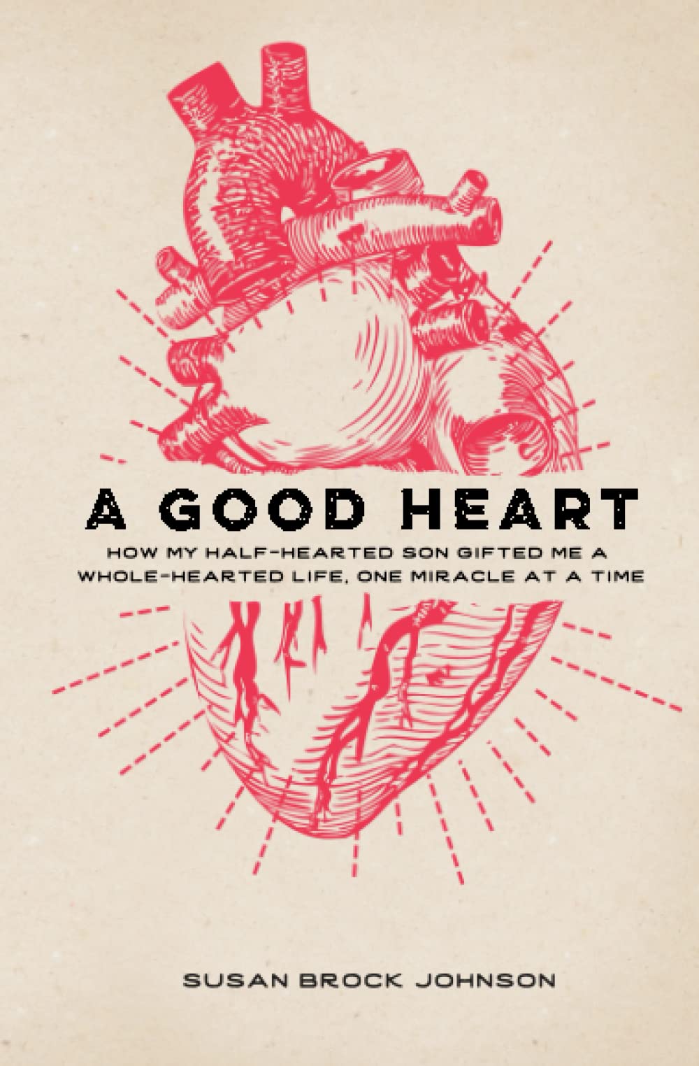 A Good Heart: How My Half-Hearted Son Gifted Me a Whole-Hearted Life, One Miracle at a Time