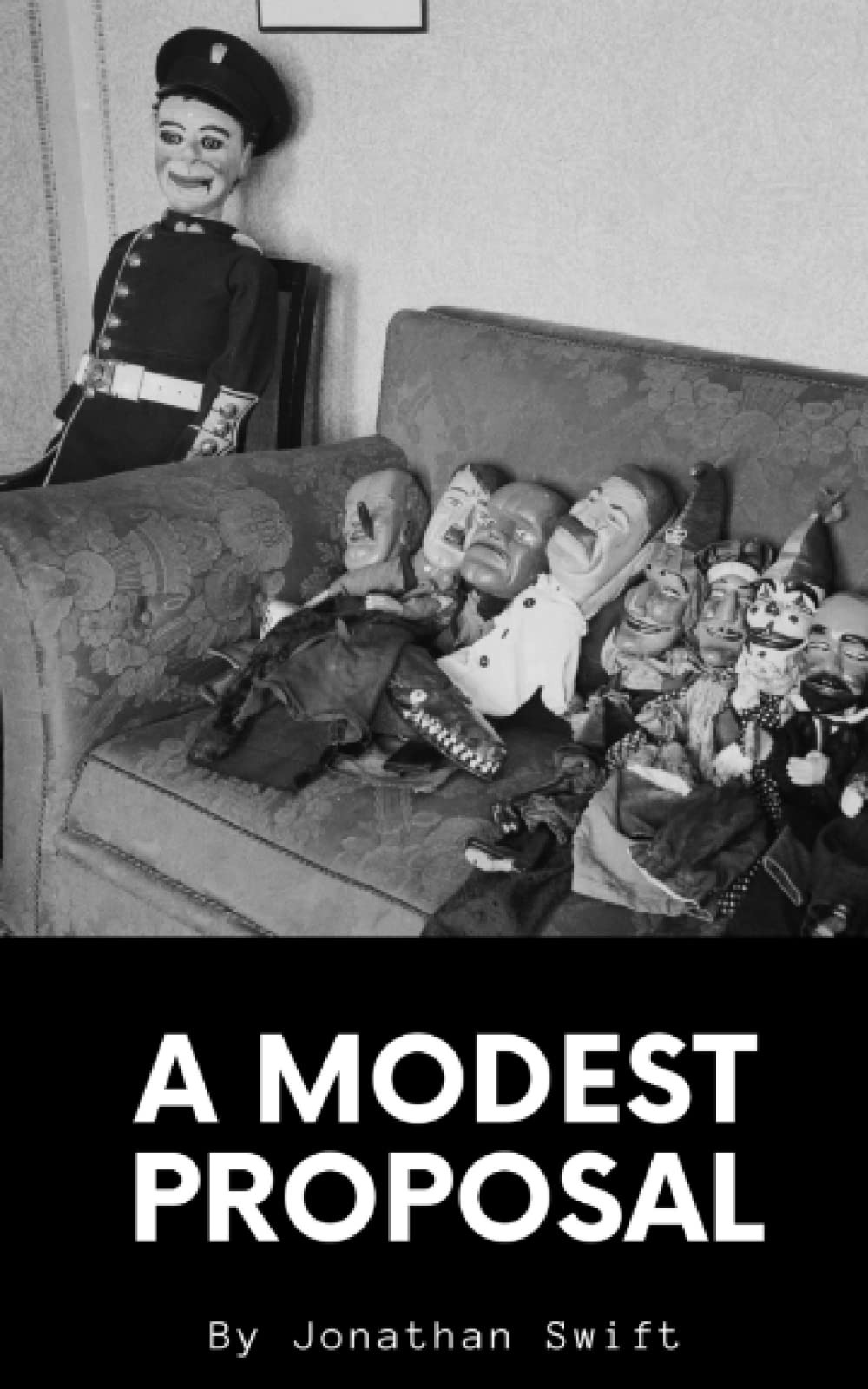 A Modest Proposal: A Jonathan Swift Classic Satires (Annotated)
