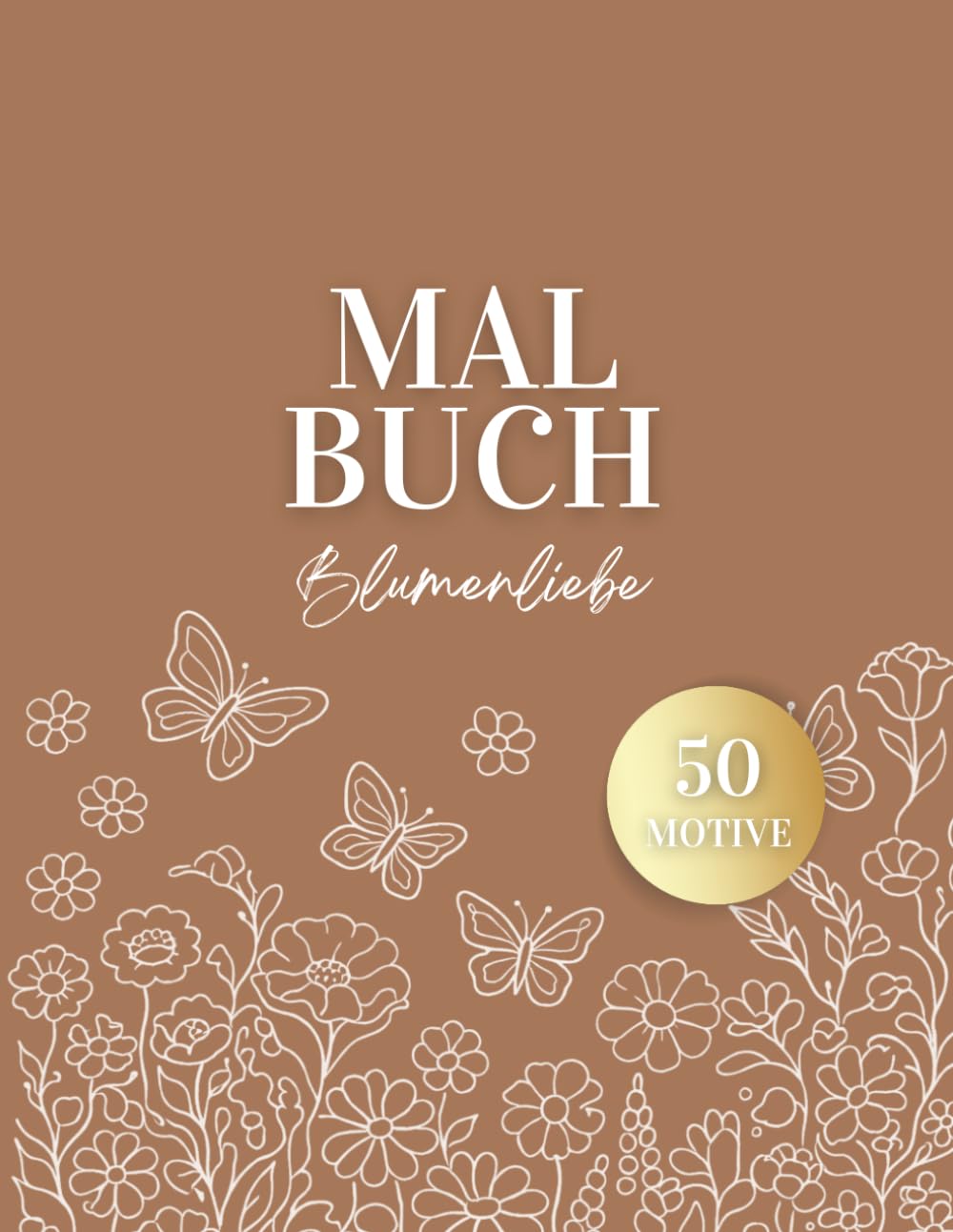 Malbuch Blumenliebe: Florale Motive zum Ausmalen für Erwachsene – für mehr Entspannung und Achtsamkeit im Alltag
