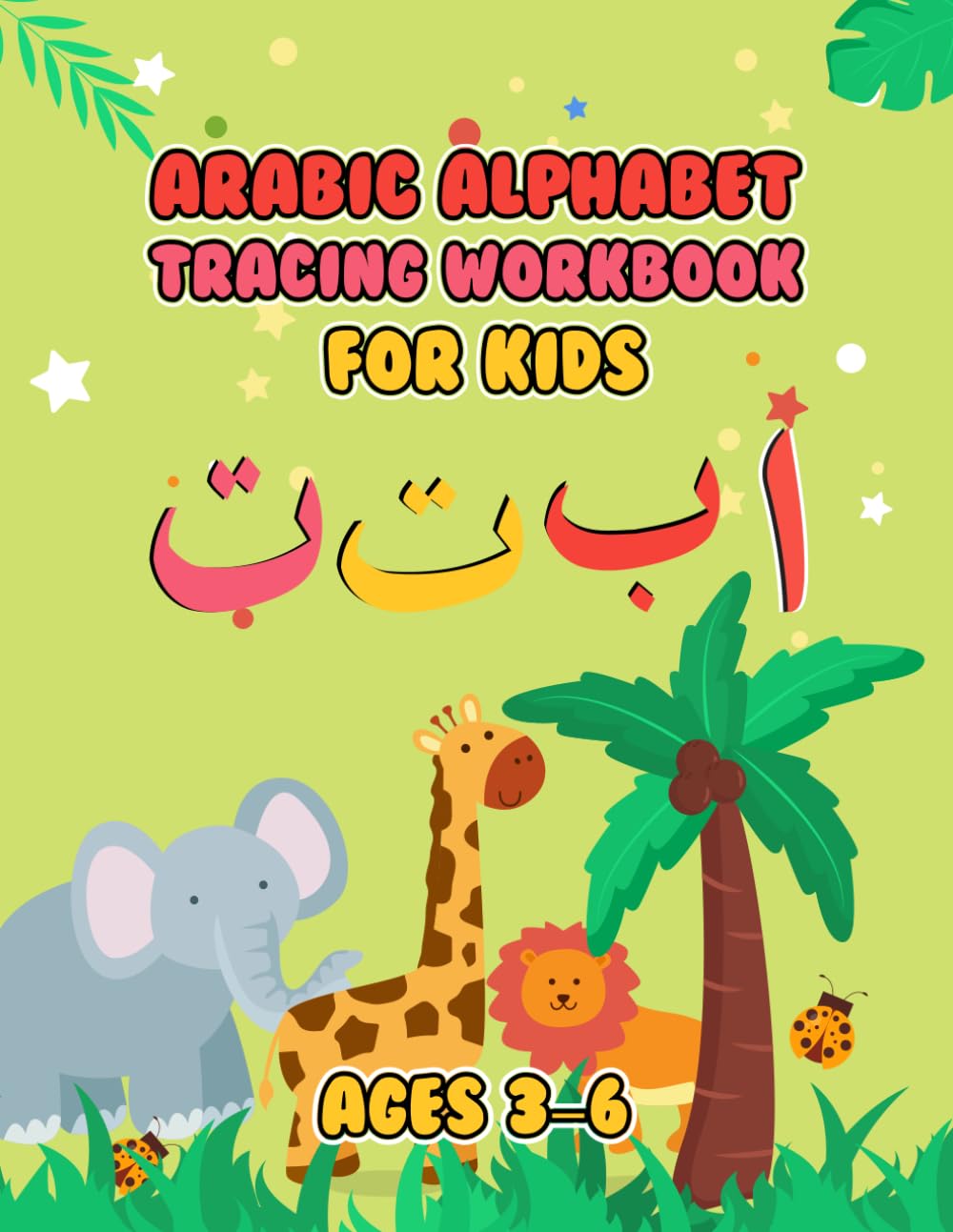 Arabic Alphabet Tracing Workbook for Kids Ages 3–6: A Fun Arabic Handwriting Practice Book for Preschool and Kindergarten