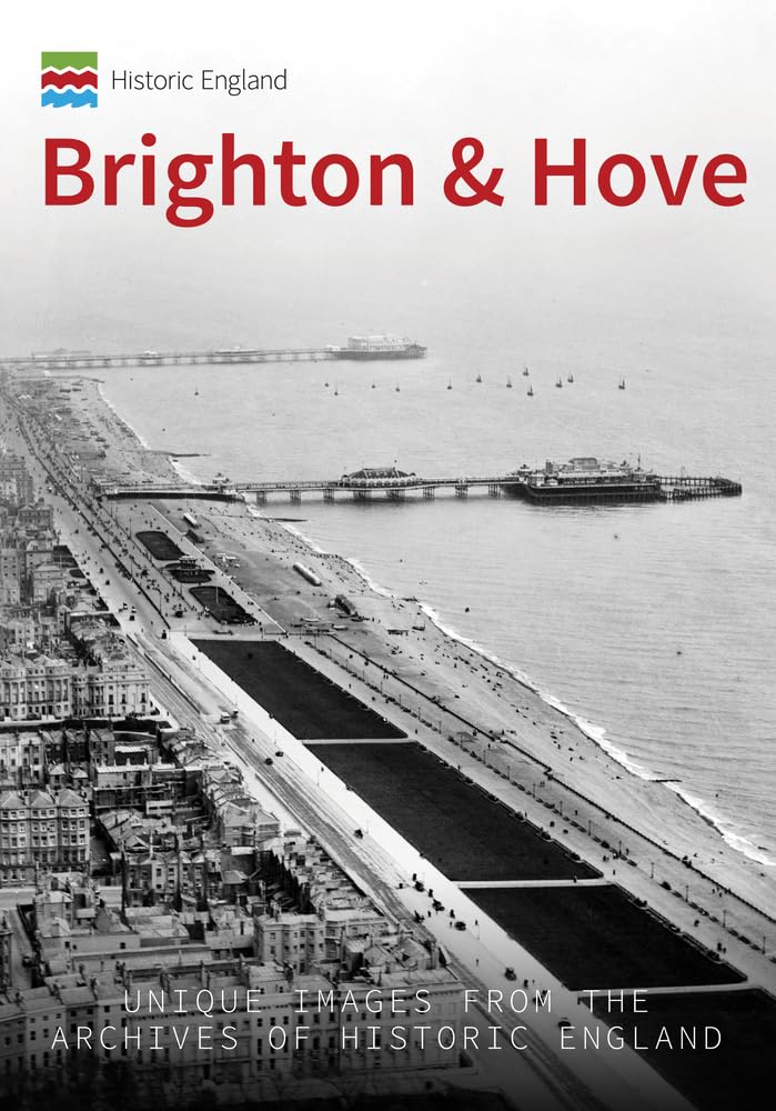 Historic England: Brighton & Hove by Kevin Newman,  Historic ... - 9781445673400