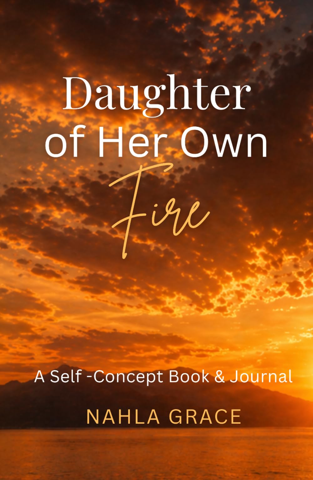 Daughter of Her Own Fire: A Journey of Healing, Self-Worth, and Becoming