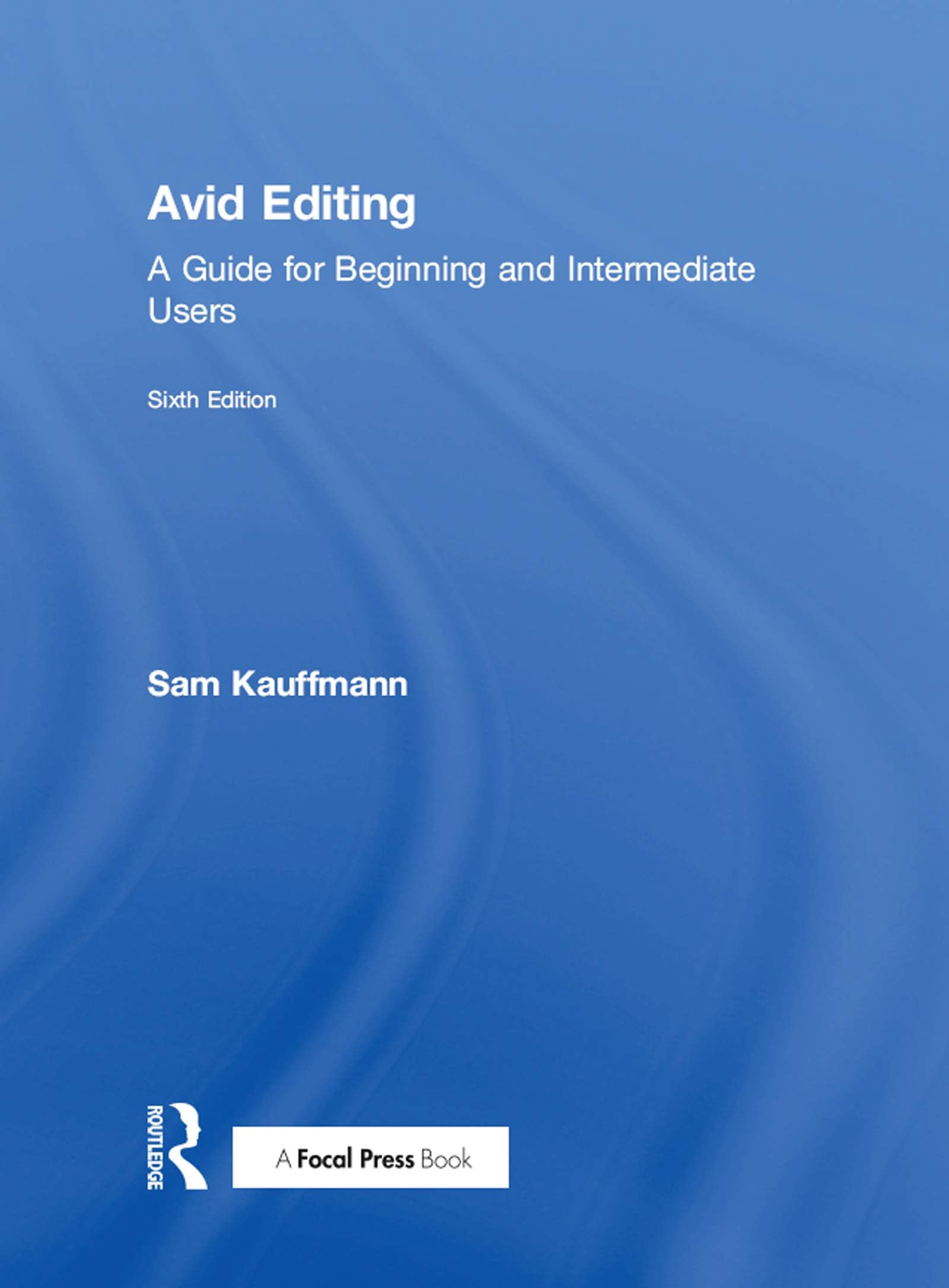 Avid Editing: A Guide for Beginning and Intermediate Users 6th Edition