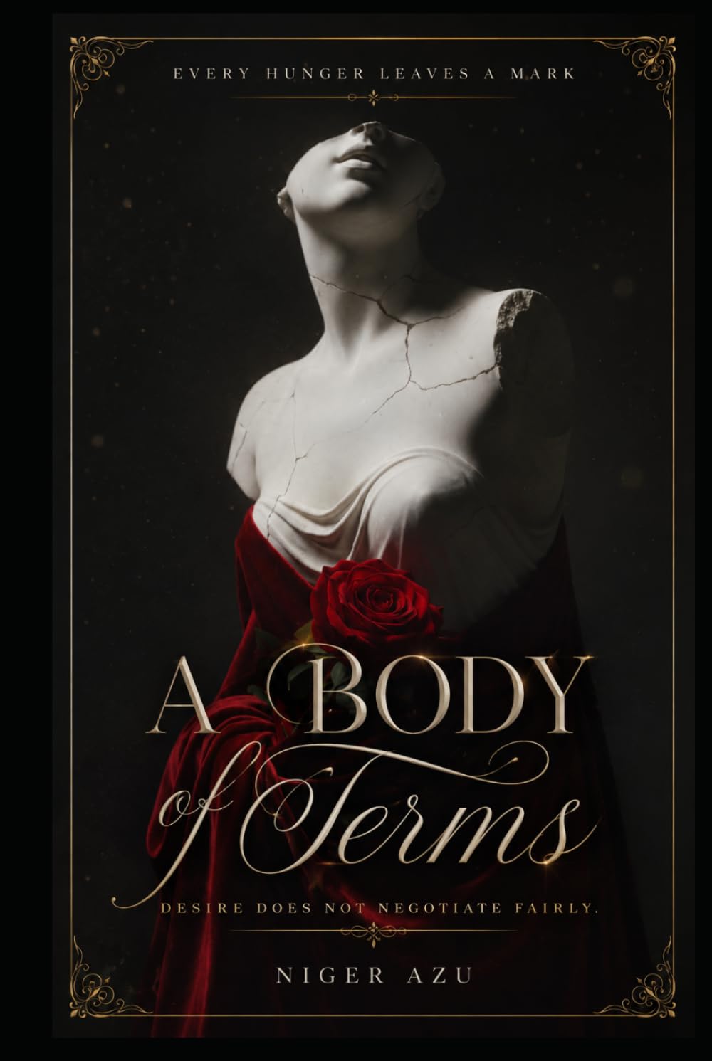 A BODY OF TERMS: Every hunger leaves a mark. Desire does not negotiate fairly.