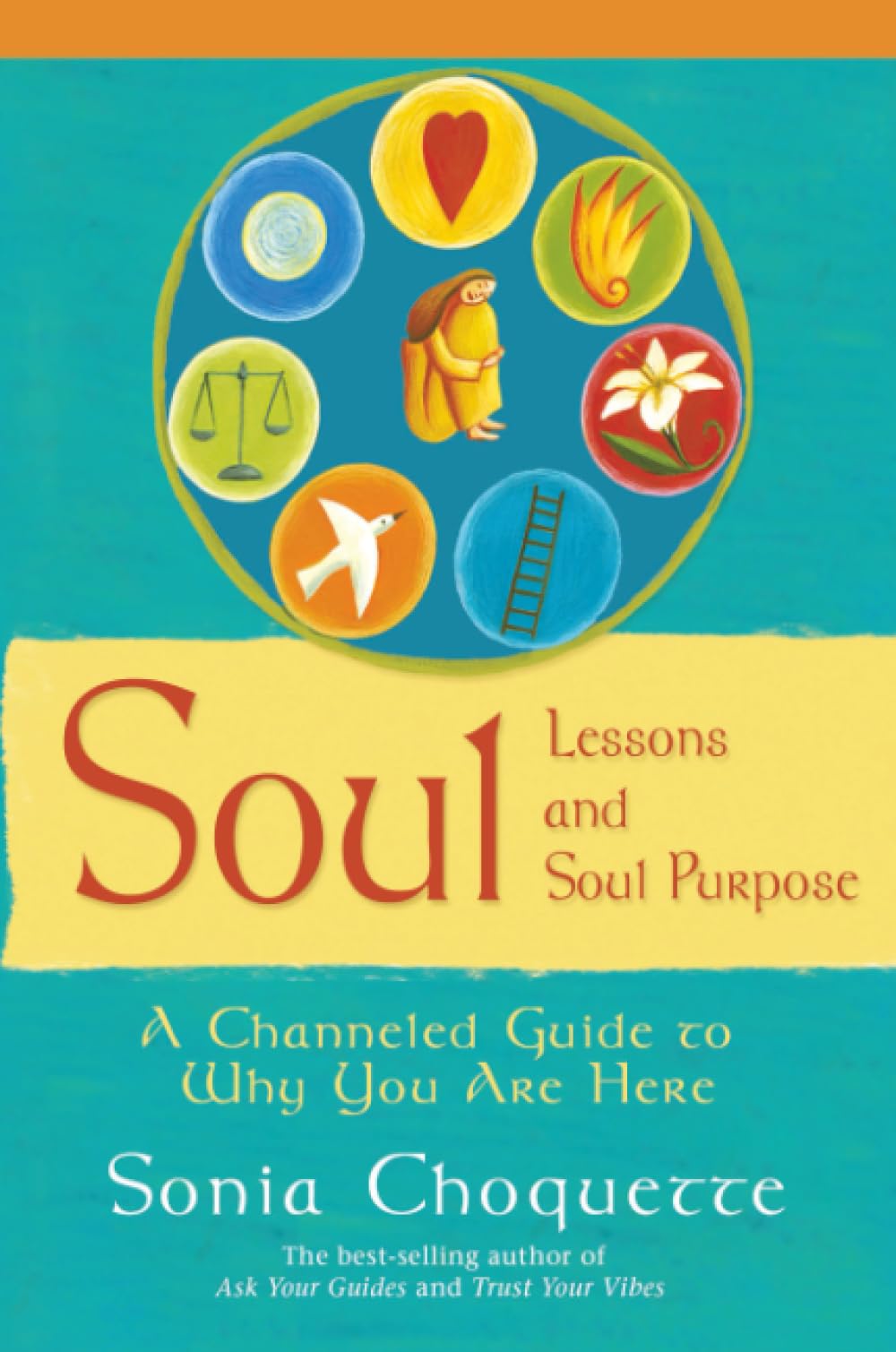 Soul Lessons And Soul Purpose: A Channelled Guide To Why You Are Here