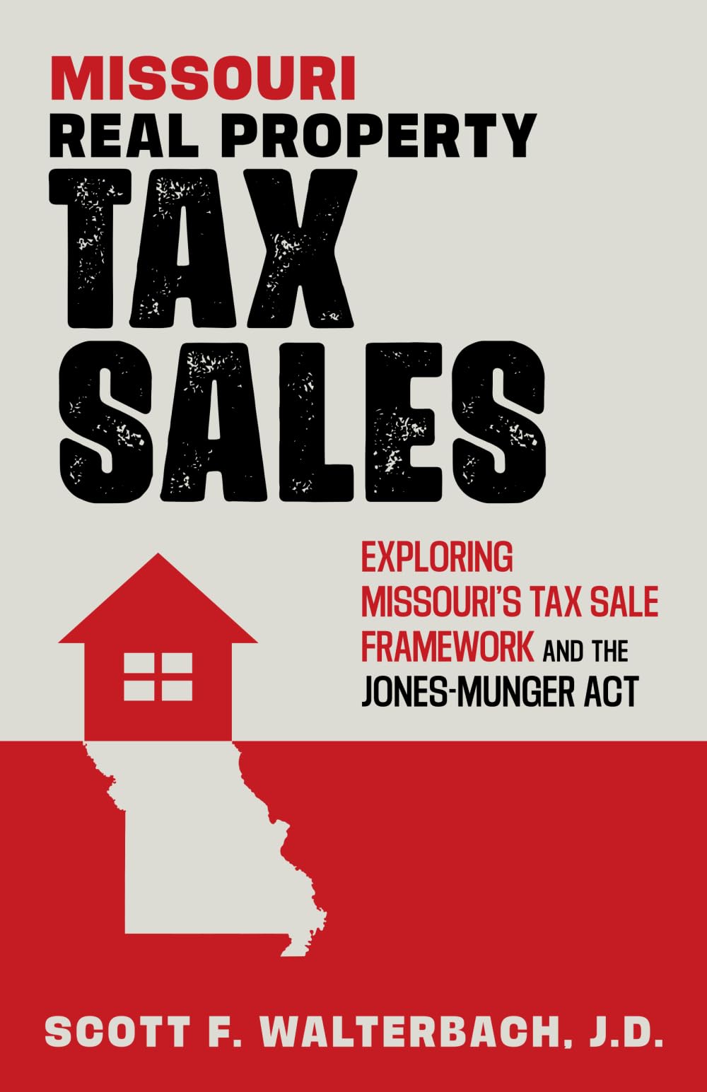 Scott F. Walterbach J.D.Missouri Real Property Tax Sales: Exploring Missouri's Tax Sale Framework and the Jones-Munger Act