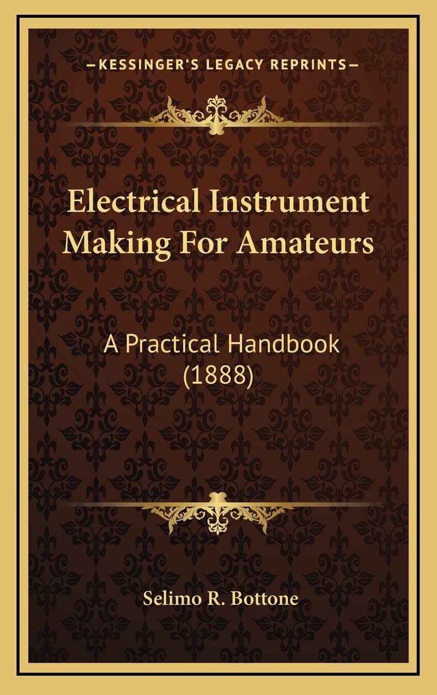 Electrical Instrument Making For Amateurs: A Practical Handbook (1888)