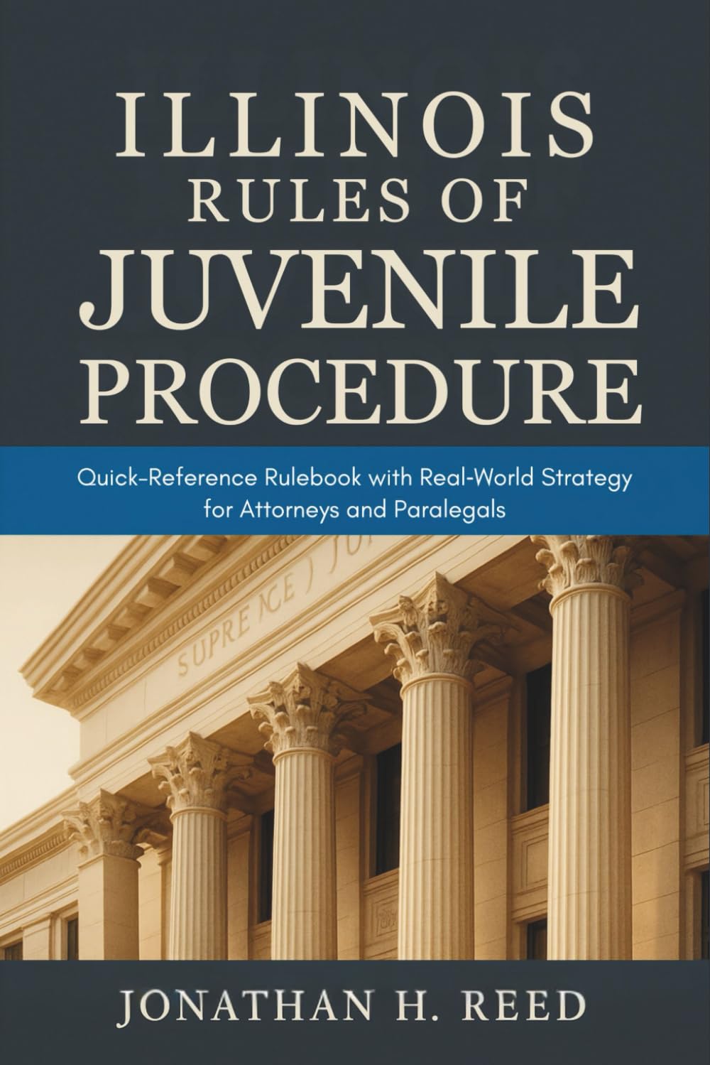 Illinois Rules of Juvenile Procedure: Quick-Reference Rulebook with Real‐World Strategy for Attorneys and Paralegals