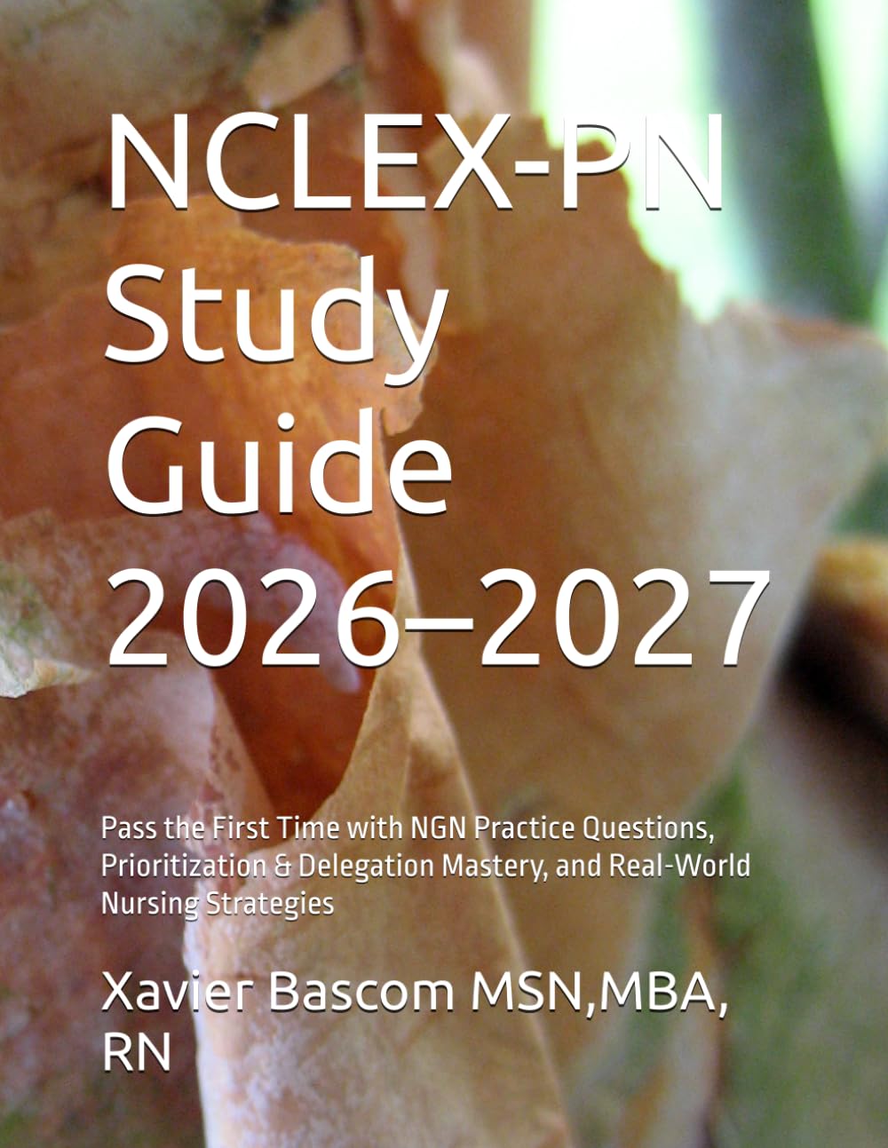 NCLEX-PN Study Guide 2026–2027: Pass the First Time with NGN Practice Questions, Prioritization & Delegation Mastery, and Real-World Nursing Strategies