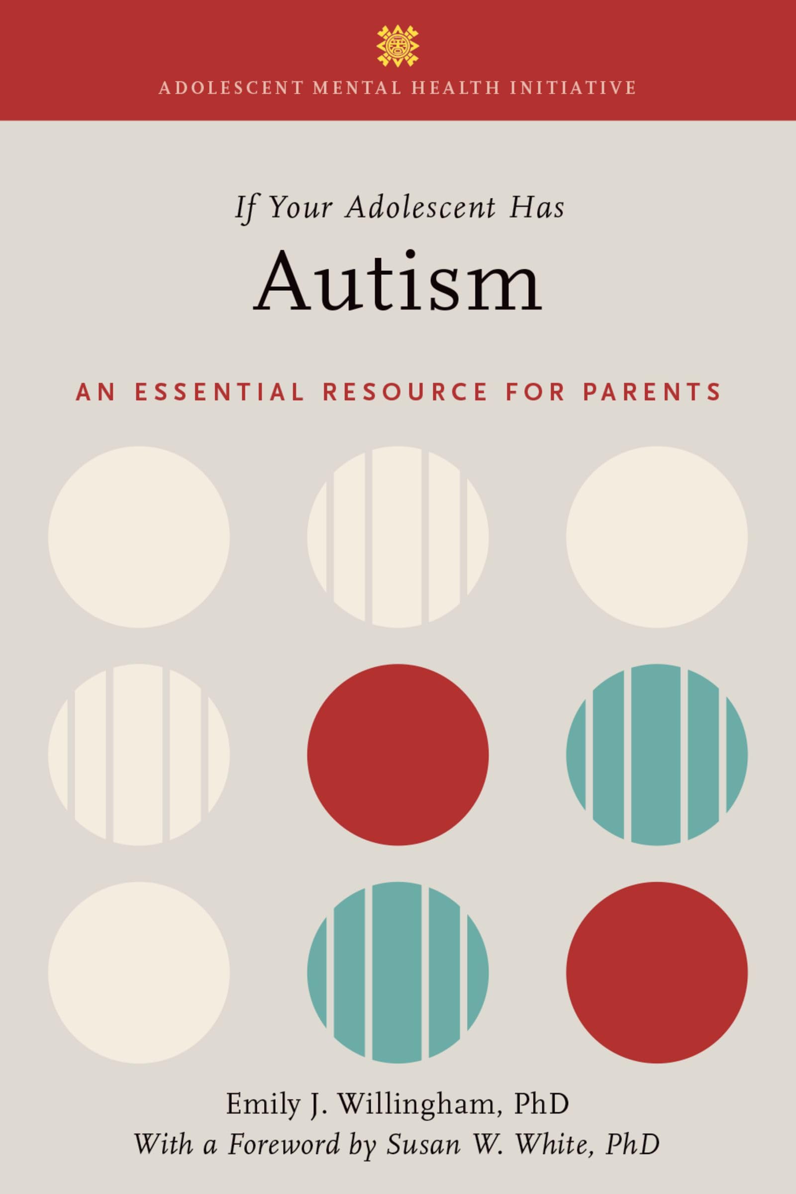 If Your Adolescent Has Autism: An Essential Resource for Parents (Adolescent Mental Health Initiative)