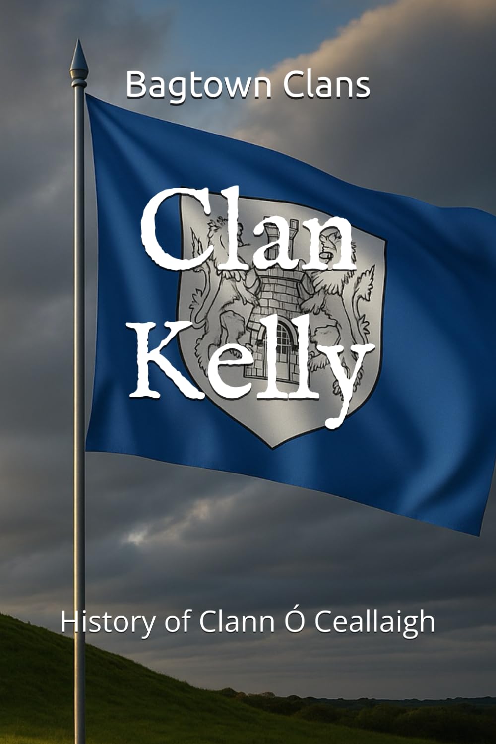 Clan Kelly: History of Clann Ó Ceallaigh (The Irish Clans)