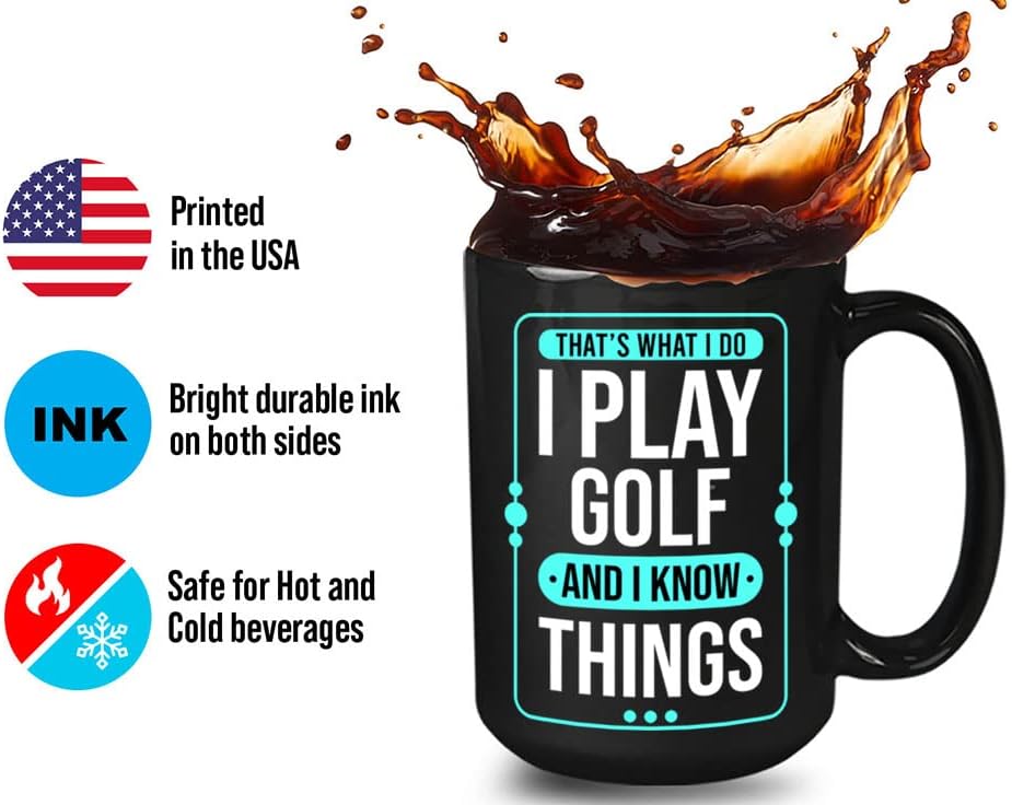 Bubble Hugs Sport Coffee Mug 15oz Black - That's What I Do I Play Golf And I Know Things - Hobby Sportsman Athlete Player Coach Outdoor Activity