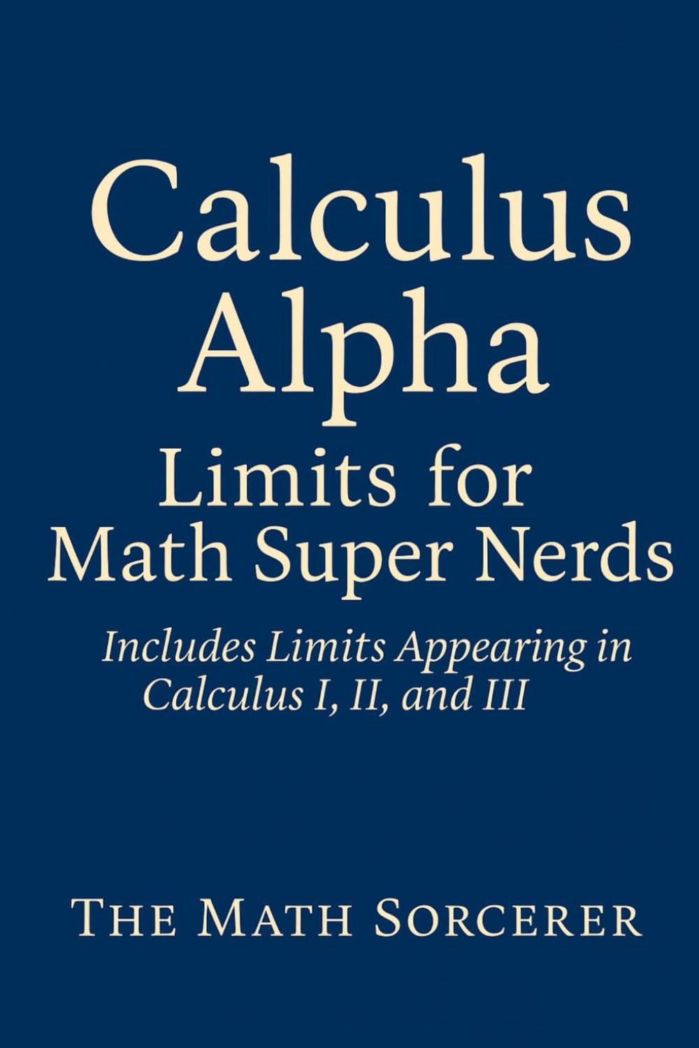 Calculus Alpha: Limits for Math Super Nerds (Superpowered Mathematics)