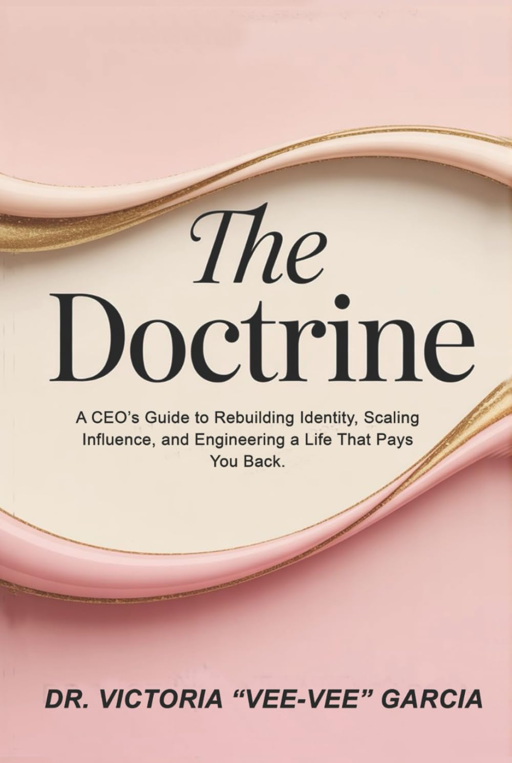 The Doctrine: A CEO's Guide to Rebuilding Identity, Scaling Influence, and Engineering a Life That Pays You Back.