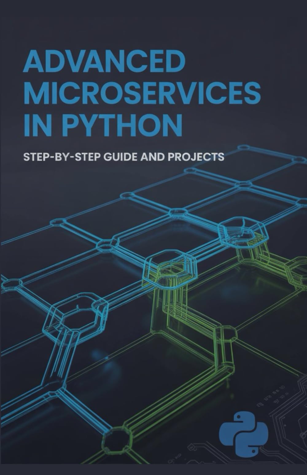 Advanced Microservices in Python: Step-by-Step Guide and Projects (Next-Level Coding & Systems Mastery Series)