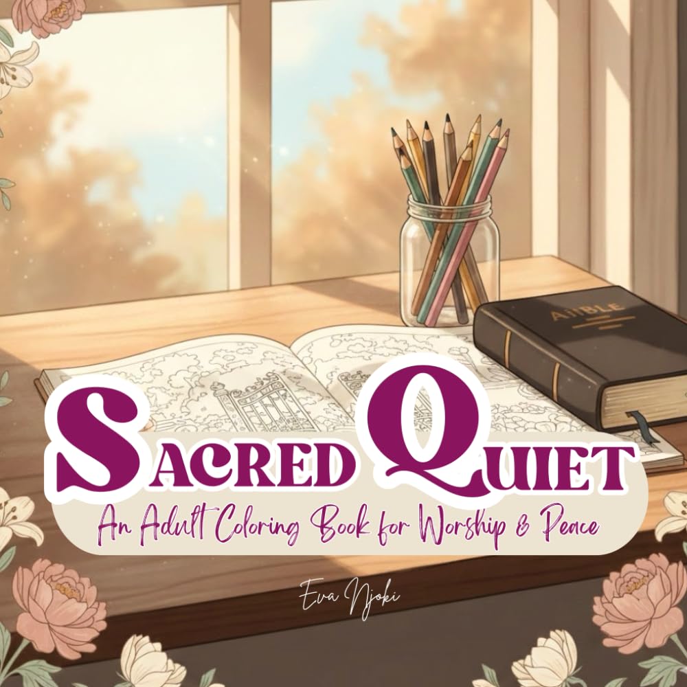 Sacred Quiet :An Adult Coloring Book for Worship & Peace: Find calm, Focus Your Faith, and Rest in God's Presence