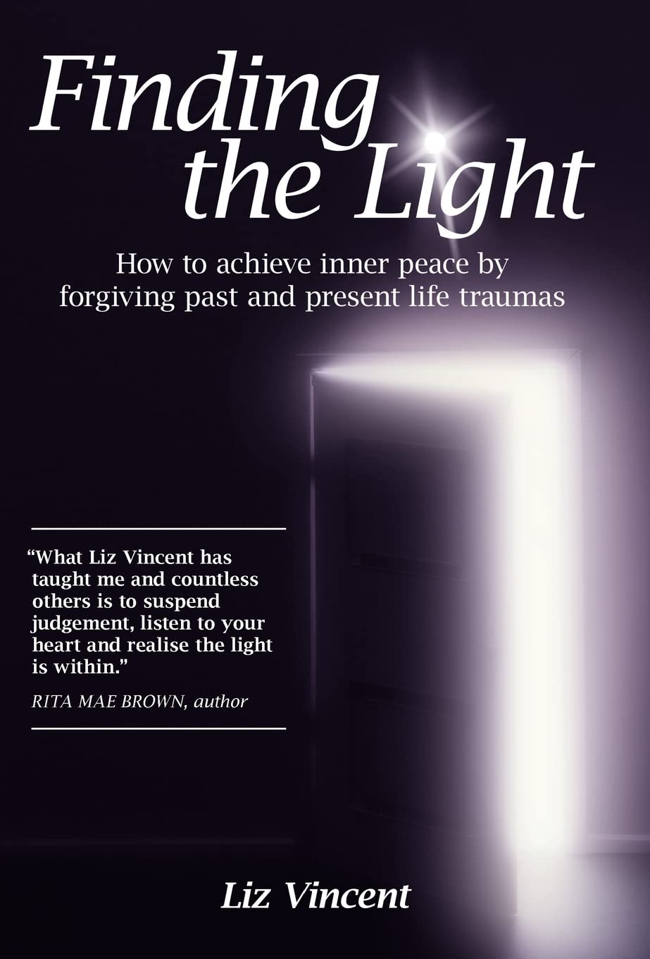 Finding the Light: How to Achieve Inner Peace by Forgiving Past and Present Life Traumas