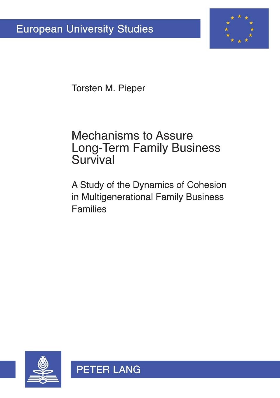 Mechanisms to Assure Long-Term Family Business Survival: A Study of the Dynamics of Cohesion in Multigenerational Family Business Families