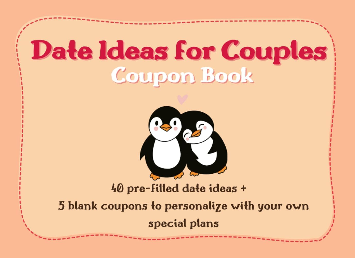 Date Ideas for Couples: Coupon Book with 40 pre-filled date ideas and 5 blank coupons to personalize with your own special plans