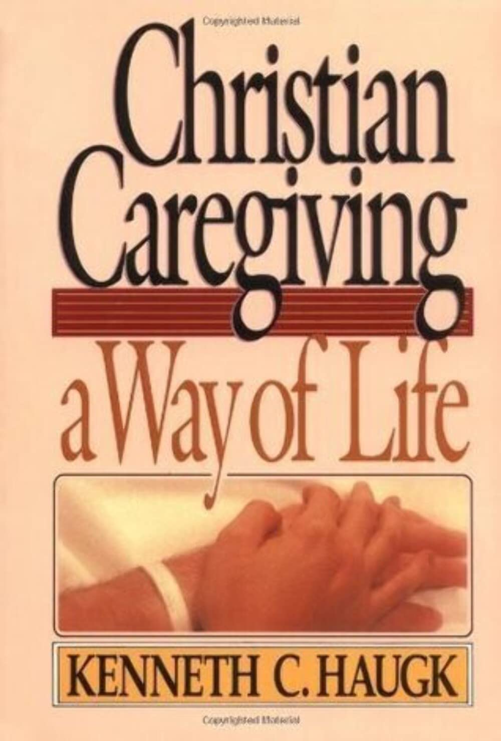 Christian Caregiving A Way of Life Haugk, C. 9780806621234