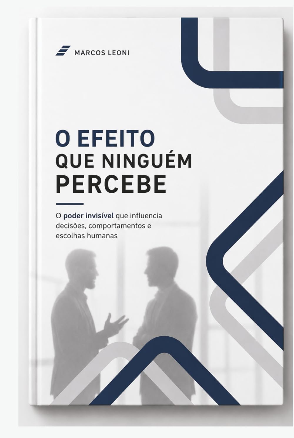 O Efeito Que Ninguém Percebe: O poder invisível que influencia decisões, comportamentos e escolhas humanas