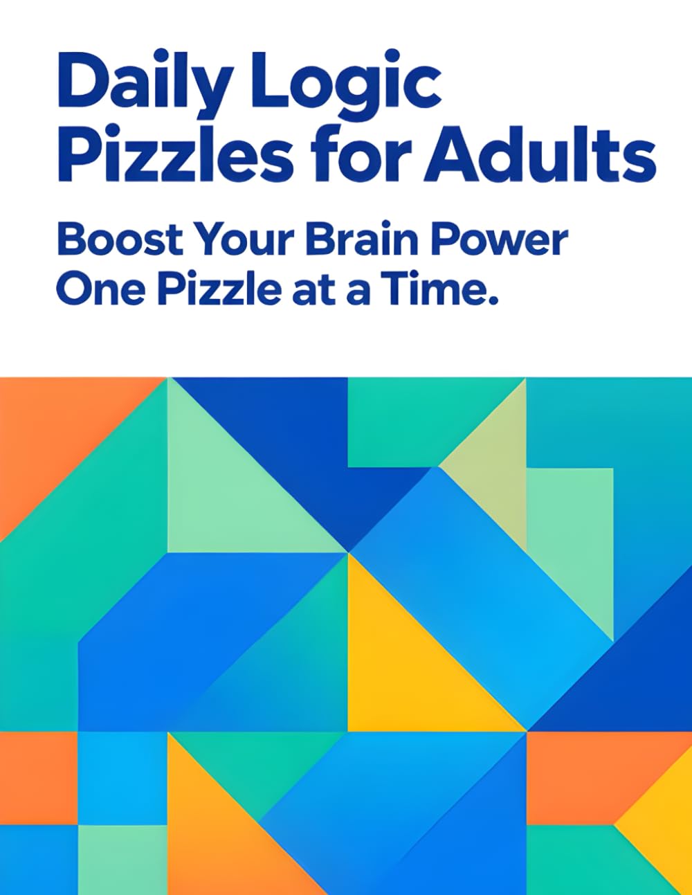 Adults: Boost Your Brain Power One Puzzle at a Time: Daily Logic Puzzles