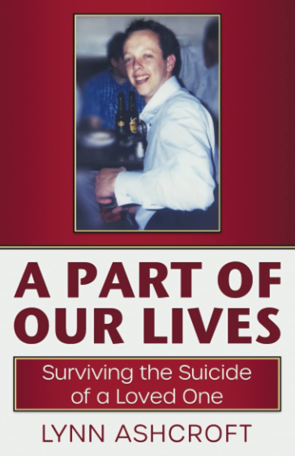 A Part of Our Lives: Surviving the Suicide of a Loved One