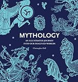 Mythology: An Illustrated Journey Into Our Imagined Worlds