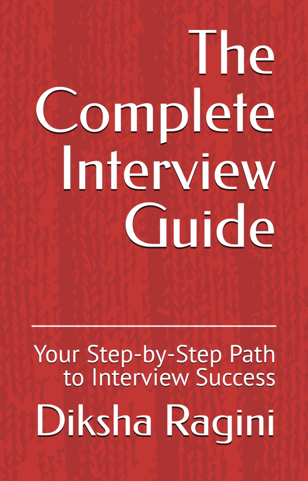 The Complete Interview Guide: Your Step-by-Step Path to Interview Success