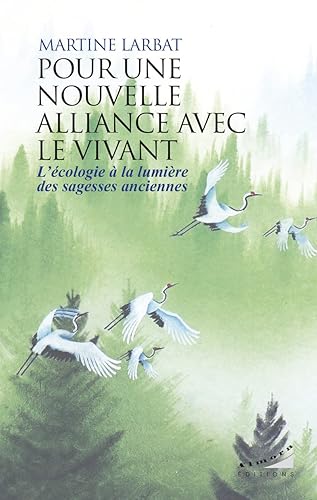 Pour une nouvelle alliance avec le vivant - L'écologie à la lumière des sagesses anciennes