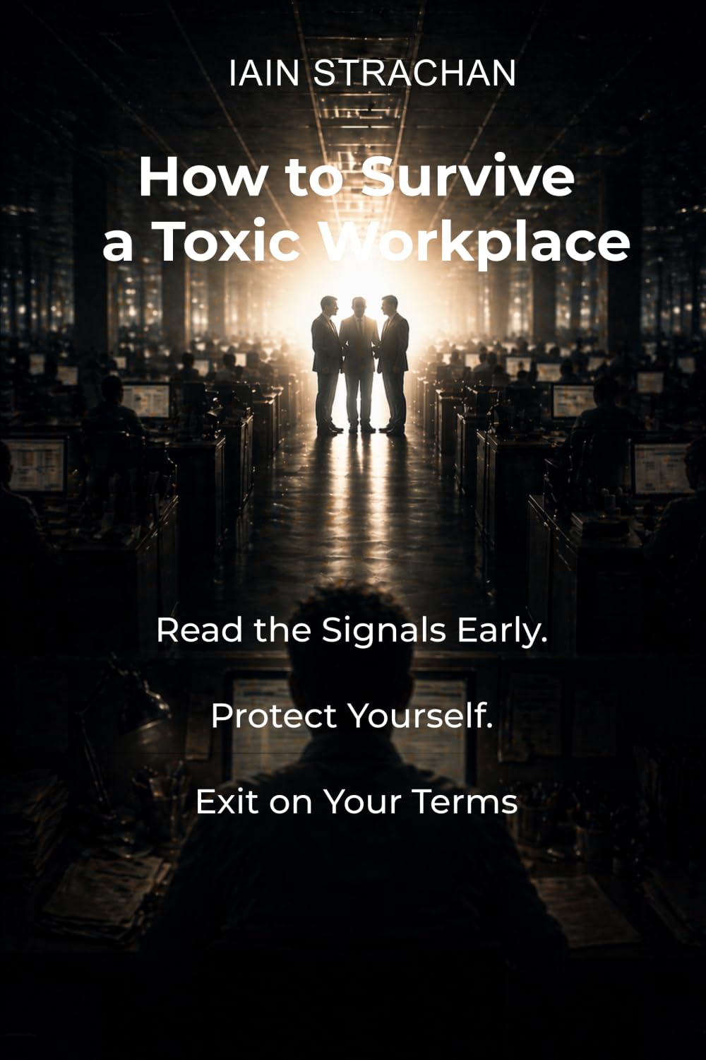 How to Survive a Toxic Workplace: Read the Signals Early. Protect Yourself. Exit on Your Terms. (01_The Corporate Survival Series)