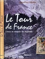 Le Tour de France: Lieux et étapes de légende 2700313461 Book Cover