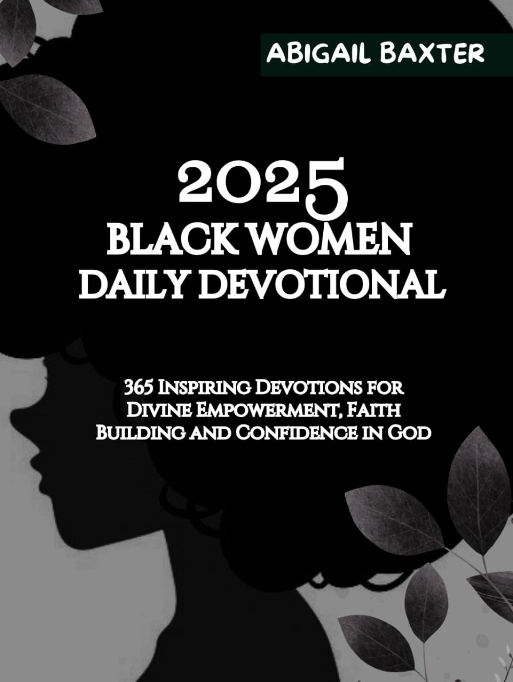 2025 BLACK WOMEN DAILY DEVOTIONAL: 365 Inspiring Devotions For Divine Empowerment Faith Building and Confidence in God (5 MINUTES INSPIRATIONAL DEVOTIONS IN ENGLISH GERMAN AND SPANISH)