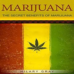 Marijuana: The Secret Benefits of Marijuana Audiolibro Por Hilary Gray arte de portada