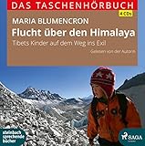 Flucht über den Himalaya: Tibets Kinder auf dem Weg ins Exil - Maria Blumencron 