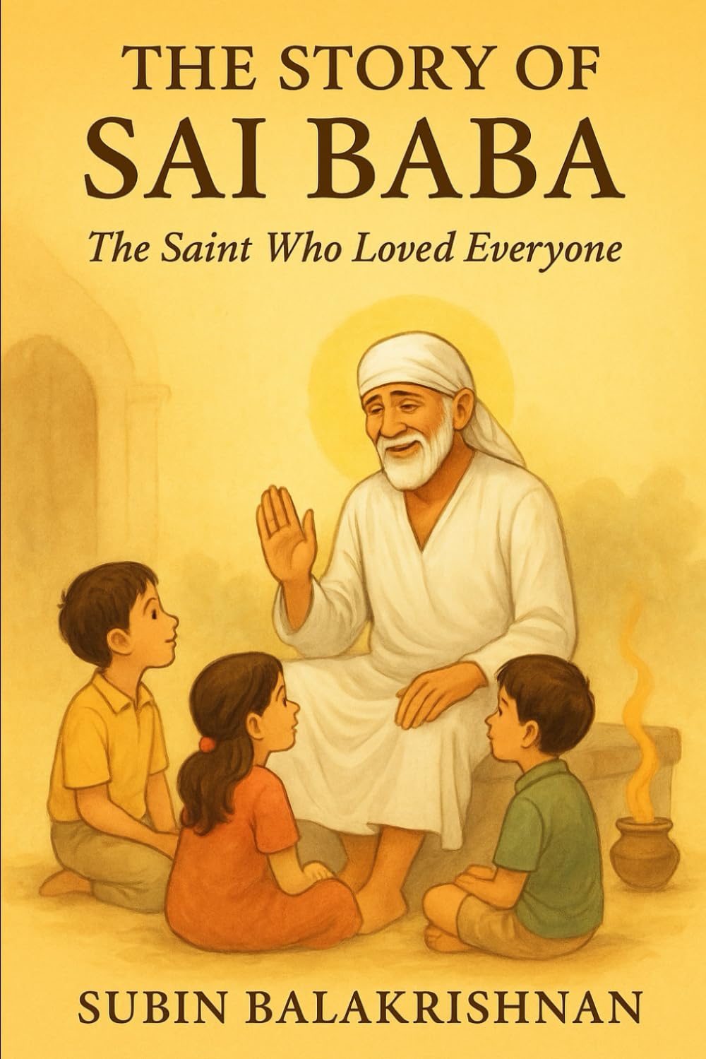 The Story of Sai Baba: The Saint Who Loved Everyone