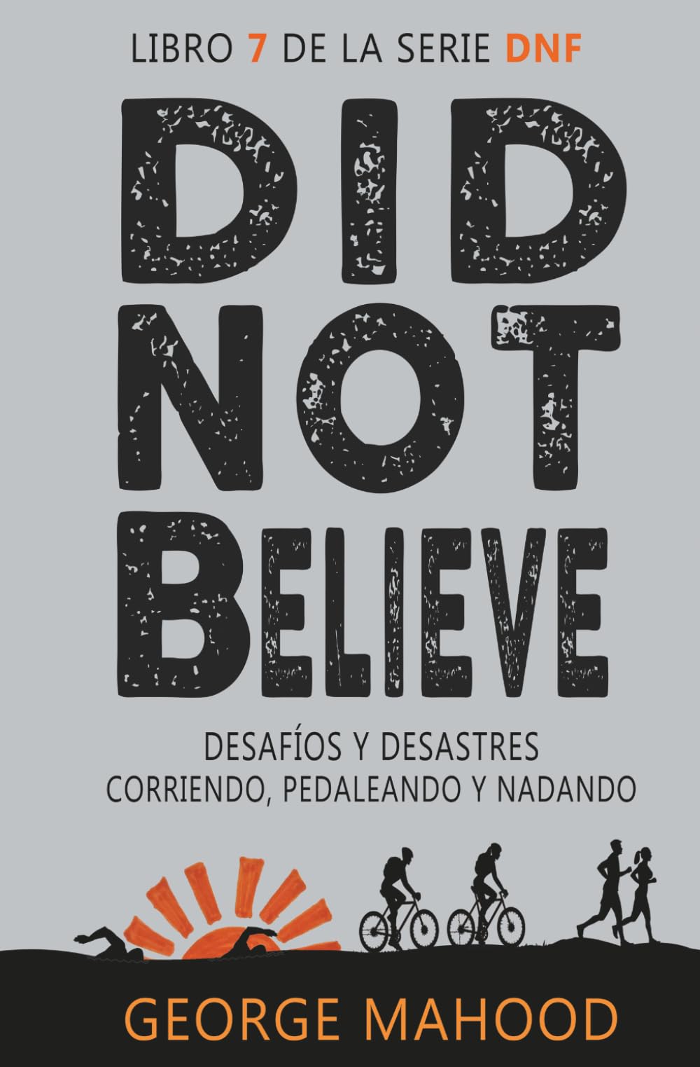 Did Not Believe: Desafíos y desastres corriendo, pedaleando y nadando (Serie DNF Spanish Edition)