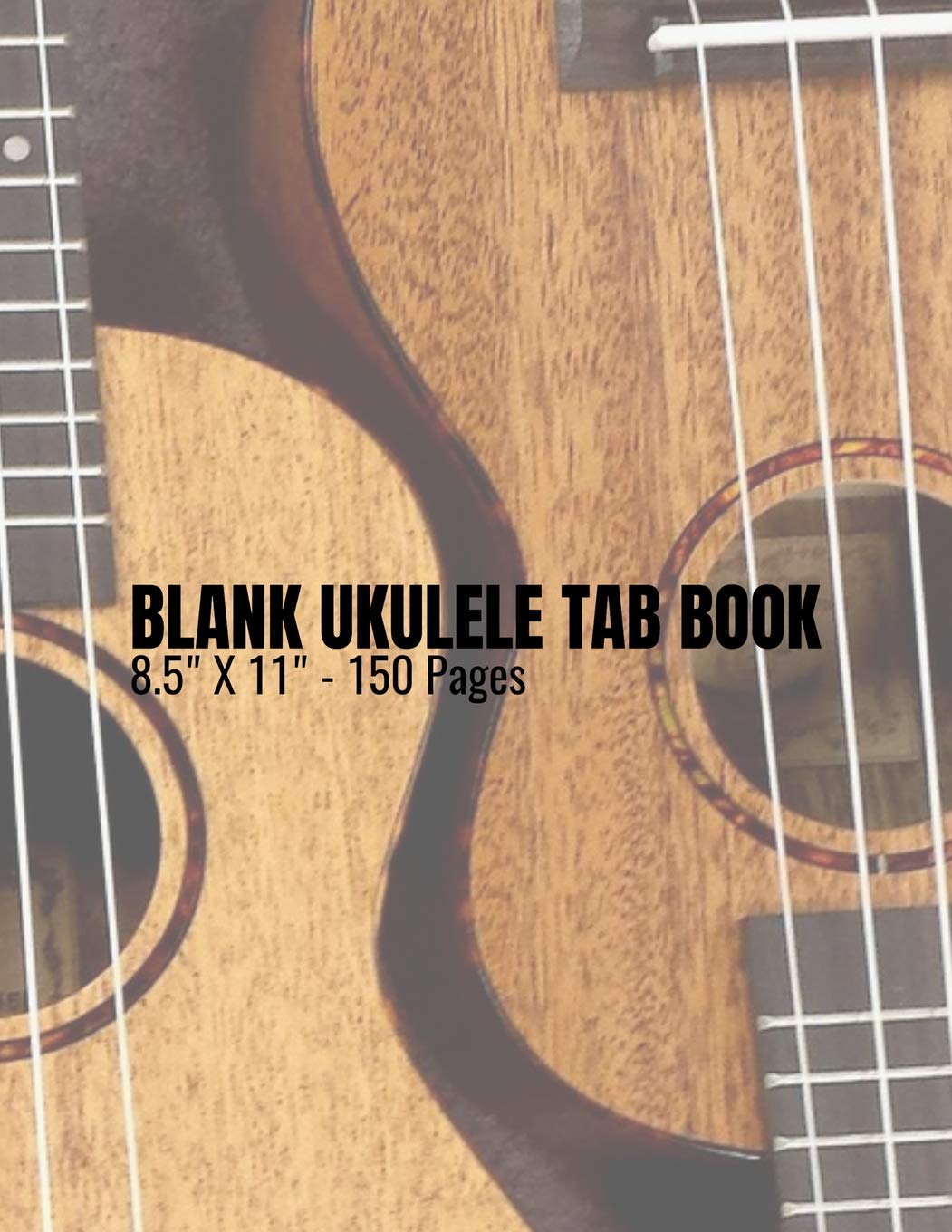 Blank Ukulele Tab Book - 8.5" x 11" - 150 Pages: Blank Ukulele Tablature Staff Music Paper for Musicians, Teachers, Students and Enthusiasts (8.5" x 11" - 150 Pages)