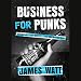 Business for Punks: Break All the Rules - the Brewdog Way