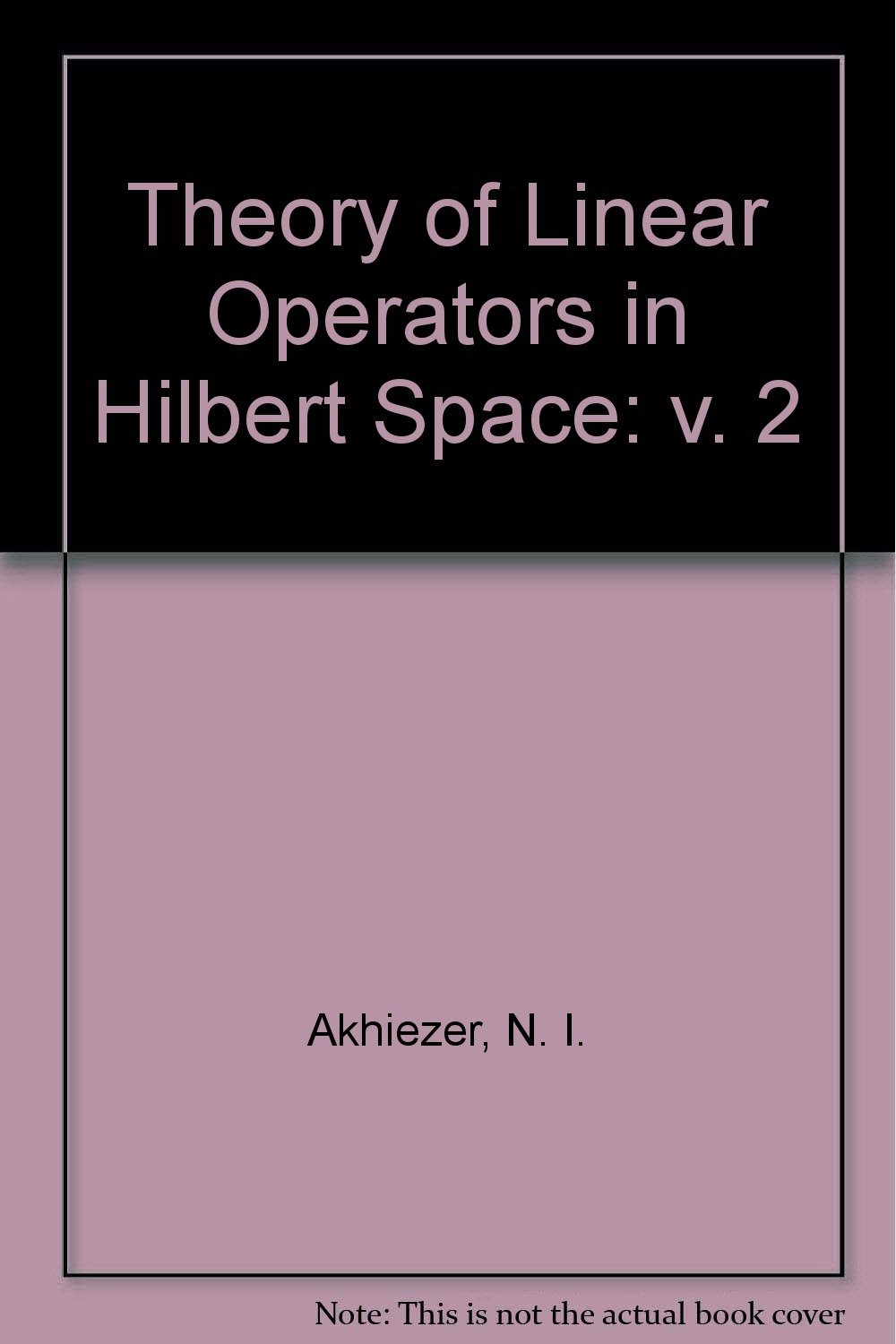 Buy Theory of Linear Operators in Hilbert Space: v. 2 — BookShops.in