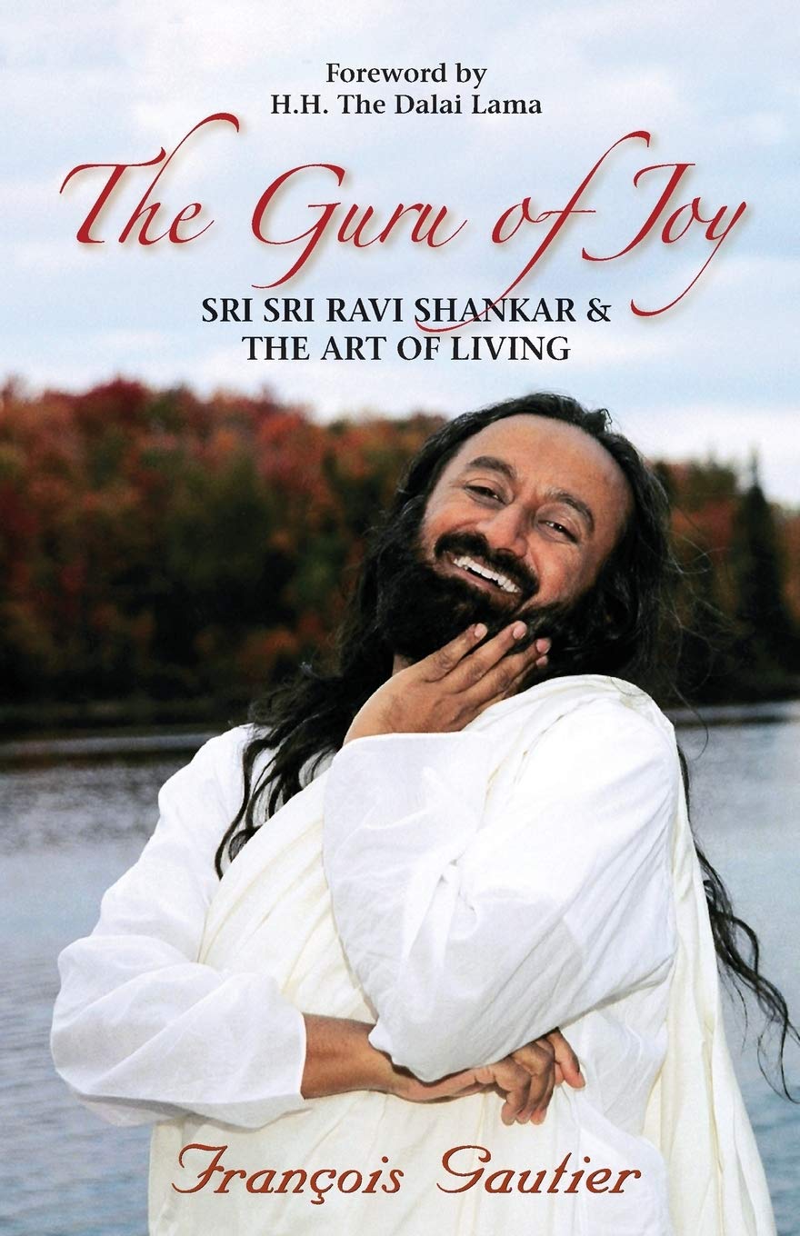 The Guru of Joy: Sri Sri Ravi Shankar & the Art of Living: Sri Sri Ravi Shankar and the Art of Living