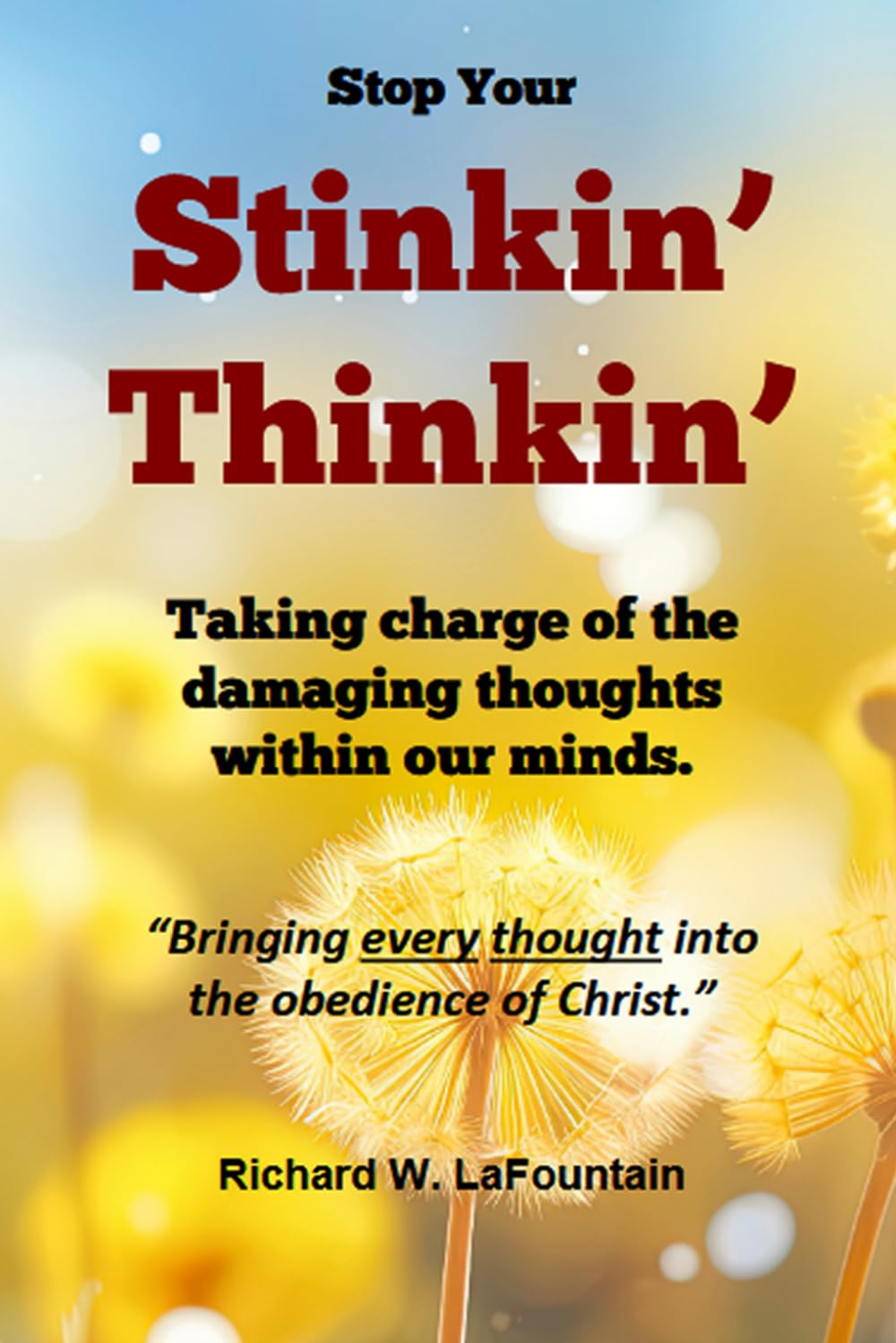 Stinkin' Thinkin': Taking charge of the damaging thoughts with our minds.